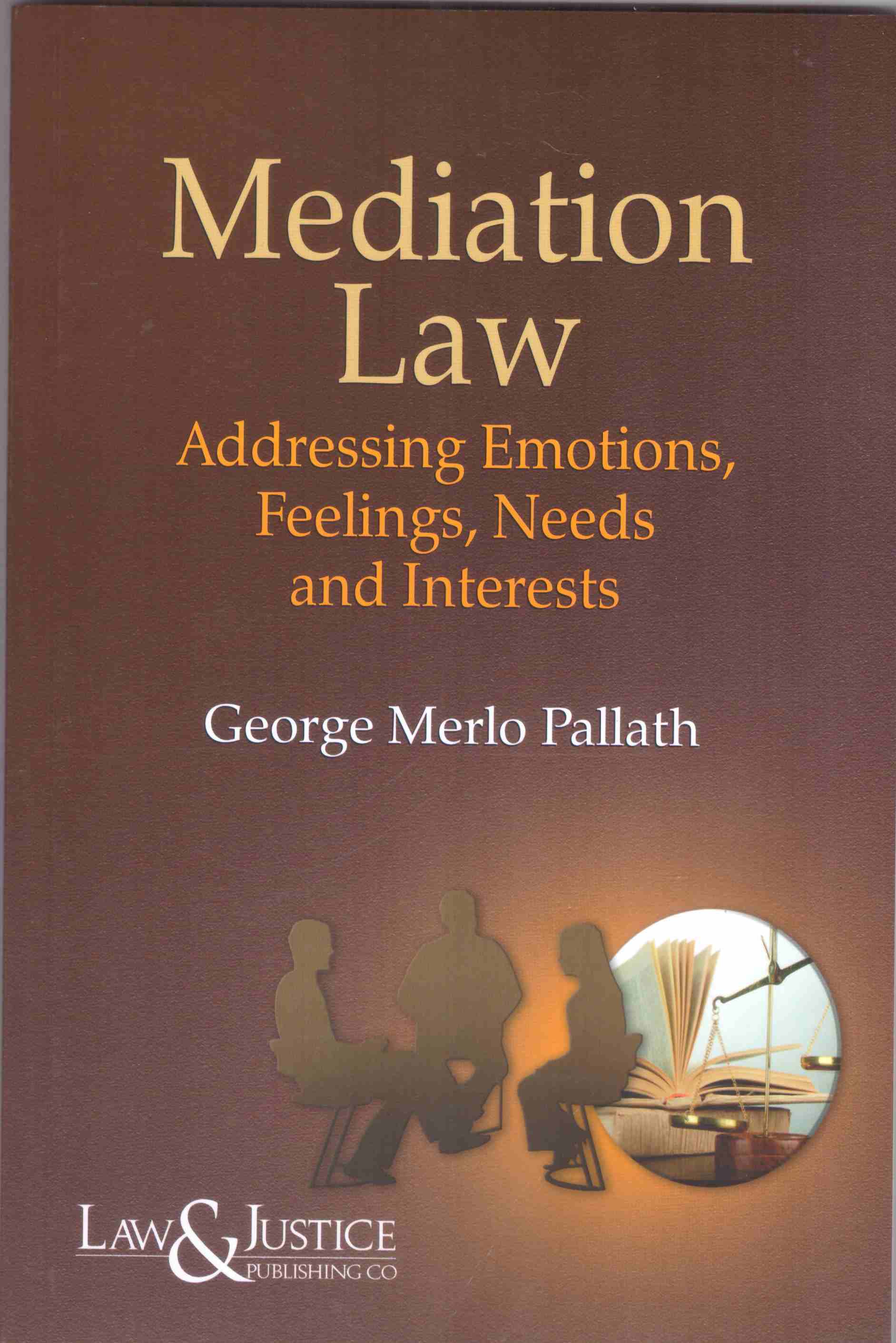 Mediation Law ( Addressing Emotions, Feelings, Needs And Interests ) 1st Edition 2024 Mediation Law ( Addressing Emotions, Feelings, Needs And Interests ) 1st Edition 2024