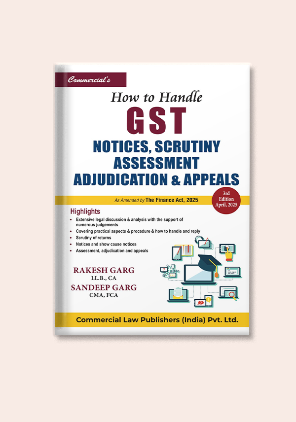 Commercial's How to handle GST Notices, Scrutiny, Assessment and Adjudication - 3rd Edition 2025
