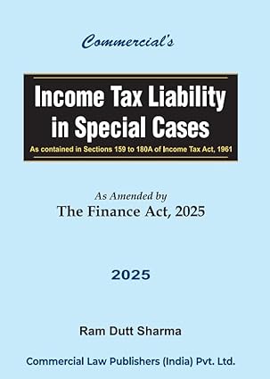 Commercial's Income Tax Liability in Special Cases (As Contained Sections 159 to 180A of Income tax Act, 1961 - Edition 2025