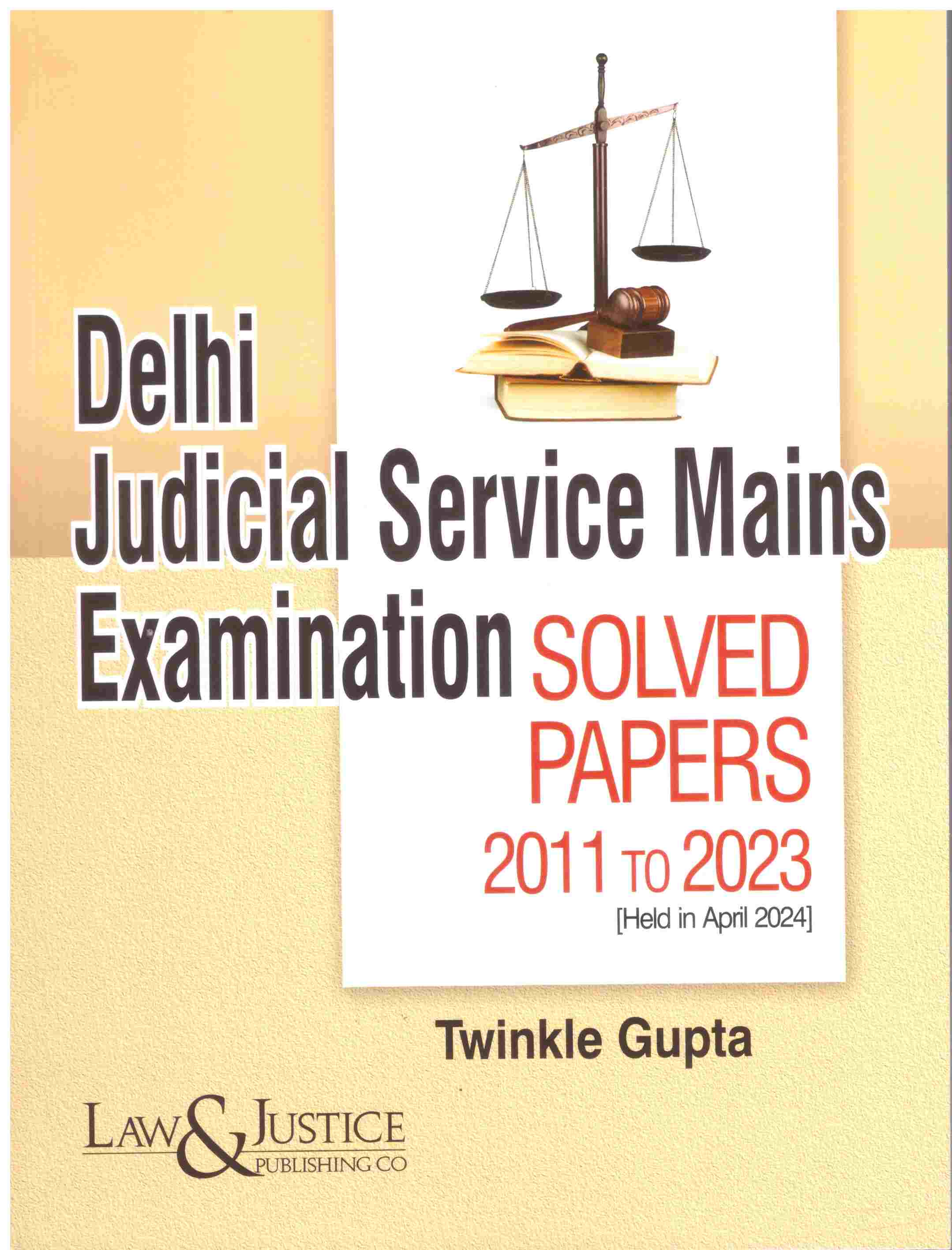 Law&Justice Delhi Judicial Service Mains Examination (Solved Papers 2011 to 2023) - Edition 2025