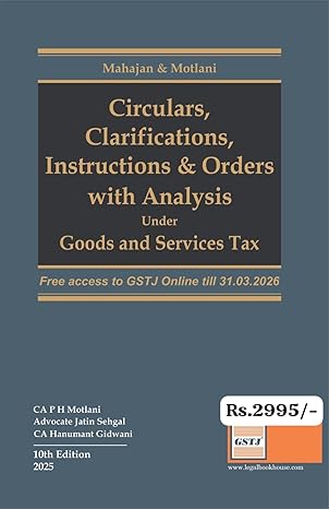 GSTJ'S Circulars, Clarifications, Instructions & Order with Analysis Under GST Goods and Service Tax - 10th Edition 2025