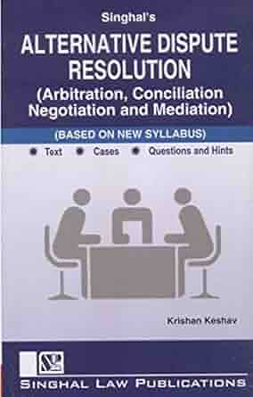 Singhal’s Alternative Dispute Resolution (Arbitration, Conciliation Negotiation And Mediation)- Edition 2022