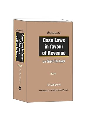 Commercial's Case Laws in Favour of Revenue on Direct Tax Laws - Edition 2025