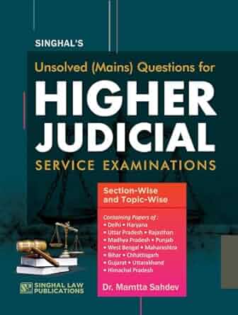 Singhal's Unsolved (Mains) Questions for HIGHER JUDICIAL Service Examinations (Section-Wise and Topic-Wise), Includes 13 states -Edition 2025