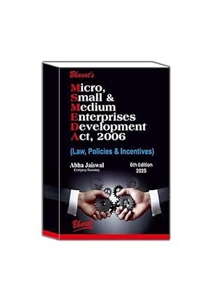 Bharat's Micro, Small & Medium Enterprises Development Act, 2006 (Law, Policies & Incentives) - 6th Edition 2025