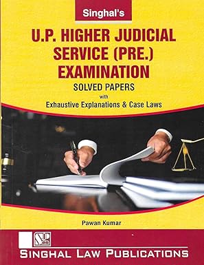 Singhal's U.P higher Judicial Service (Pre) Examination Solved Papers with Exhaustive Explanations & Case Laws & Unsolved (Mains) Papers - Edition 2023