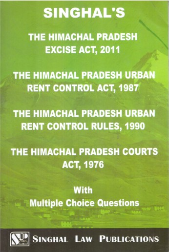 Singhl's The Himachal Pradesh Excise Act 2011,The Himachal Pradesh Urban Rent Control Act 1987, The Himachal Pradesh Urban Rent Control Rules, The Himachal Courts Act 1976 - Edition 2023