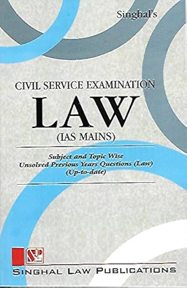 Singhal's Civil Service Examination Law (IAS Mains) Subject And Topic Wise Unsolved previous Years Questions (Laws) - 4th Edition 2022