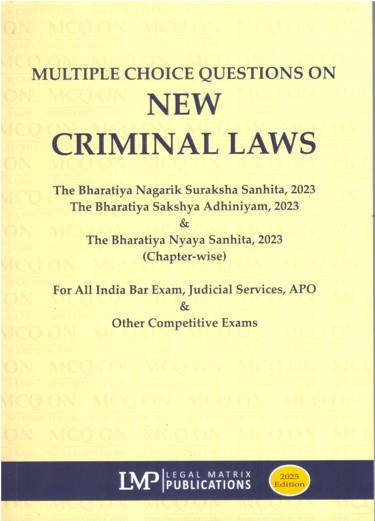 LMP's Multiple Choice Questions on New Criminal laws (BNSS 2023, BSA 2023, BNS 2023) For All India Bar Exam, Judicial Services, APO & Other Competitive Exams - Edition 2025