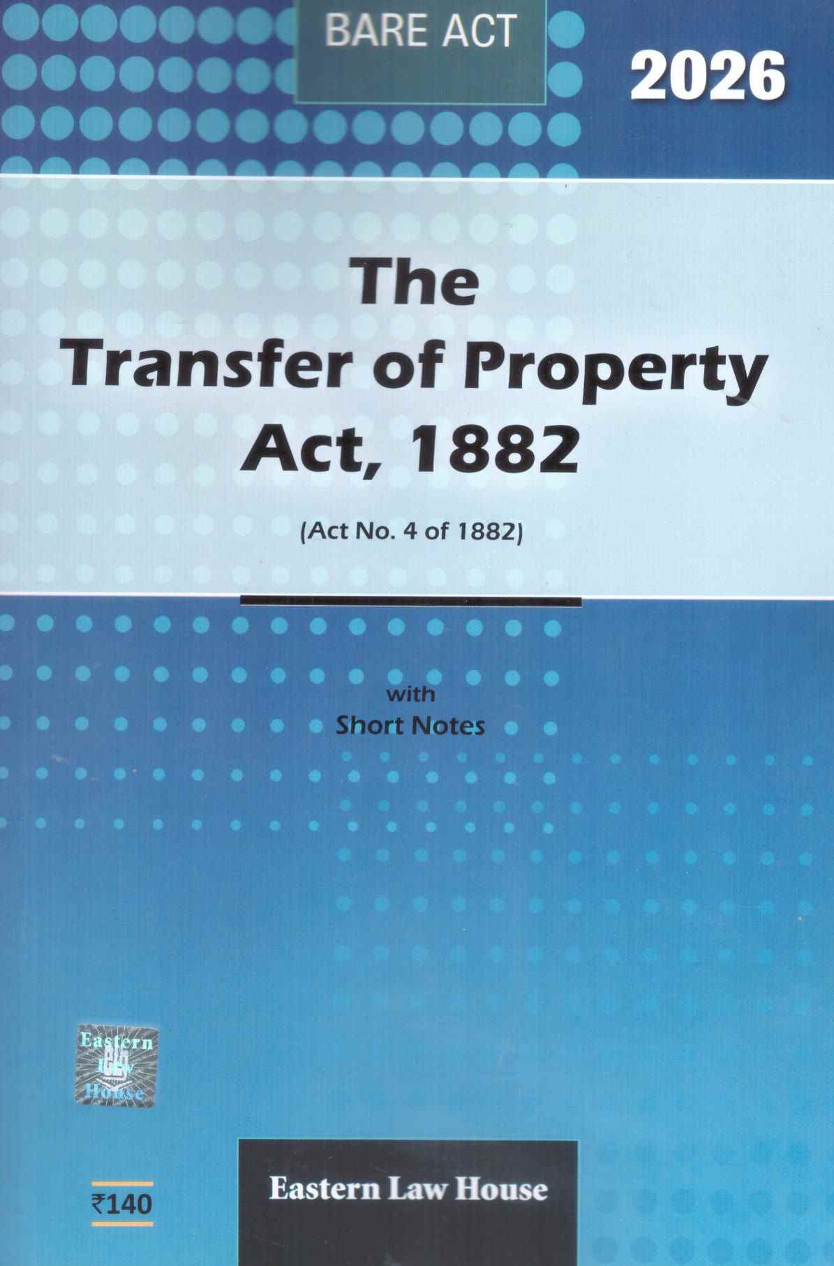 ELH's Bare Act The Transfer Of Property Act ,1882 Short Notes - Edition 2026