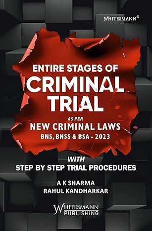 Whitesmann's Entire Stages of Criminal Trial as per New Criminal Laws BNS BNSS BSA 2023 - Edition 2025 Whitesmann's Entire Stages of Criminal Trial as per New Criminal Laws BNS BNSS BSA 2023 - Edition 2025