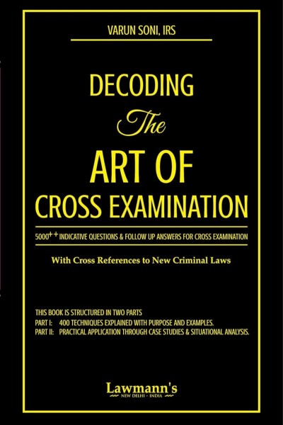 Lawmann's Decoding the Art of Cross Examination (With Cross References to New Criminal Laws) - 1st Edition, 2025 Lawmann's Decoding the Art of Cross Examination (With Cross References to New Criminal Laws) - 1st Edition, 2025
