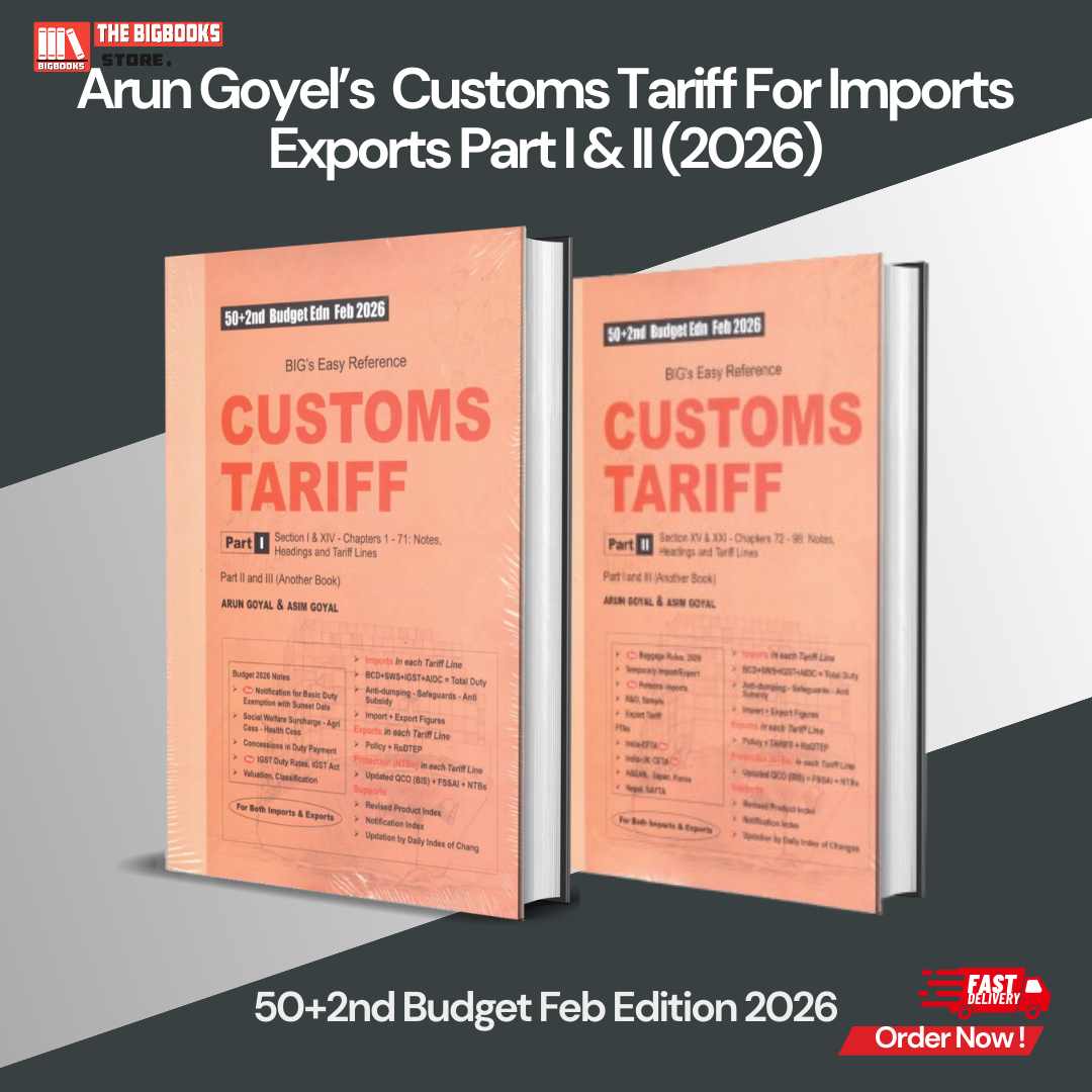 BIG’s Easy Reference Customs Tariff For Imports- Exports (Set of 2 Vols) - 52th Budget Edition August 2026