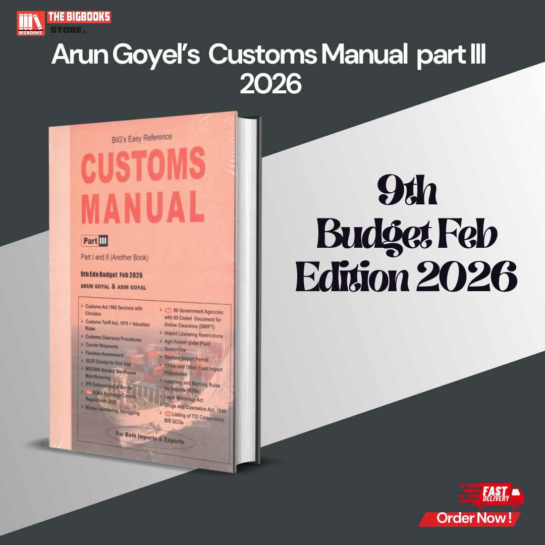 Arun Goyel’s  Customs Manual  part III 9th  Budget Feb -  Edition 2026