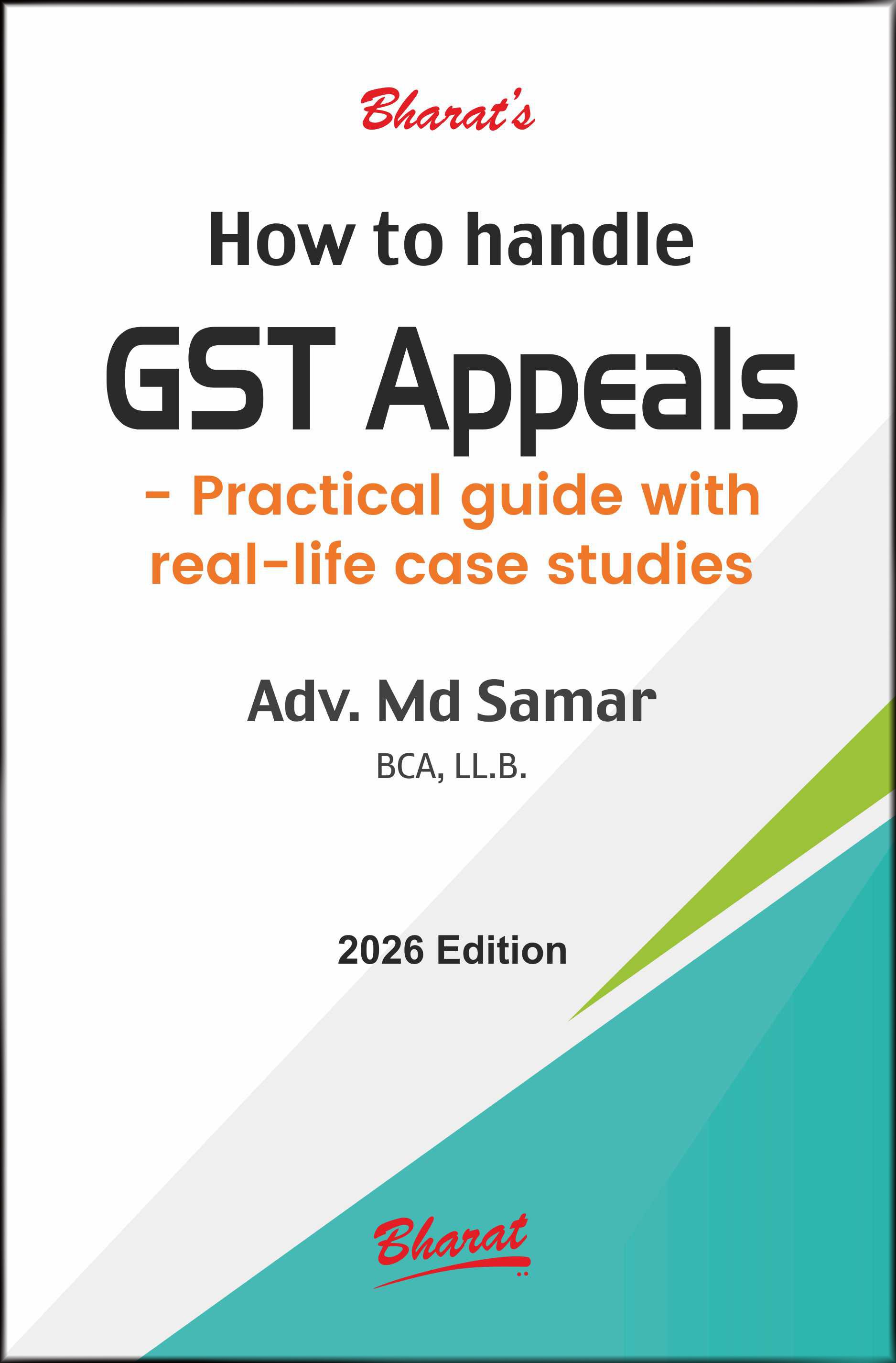 Bharat's How to handle GST Appeals - Edition 2026 Bharat's How to handle GST Appeals - Edition 2026