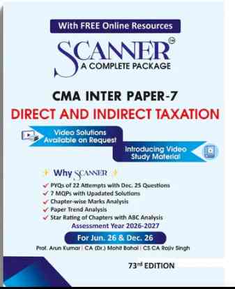 Scanner CMA Inter ( Group -1 ) Paper-7 ( Direct ad Indirect Taxation ) For Jun .26 & Dec 26 - 73th Edition 2026 Scanner CMA Inter ( Group -1 ) Paper-7 ( Direct ad Indirect Taxation ) For Jun .26 & Dec 26 - 73th Edition 2026