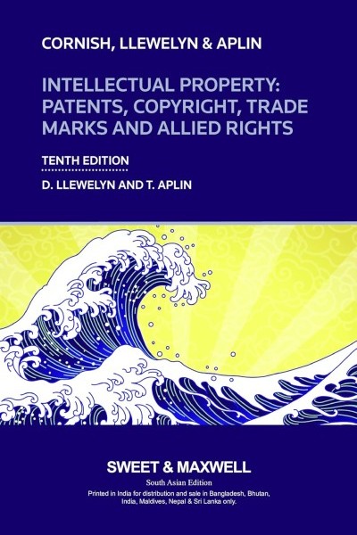 Sweet & Maxwell's Cornish, Llewelyn & Aplin: Intellectual Property - Patents, Copyright, Trade Marks And Allied Rights By D. Llewelyn And T. Aplin - 10th Edition, South Asian Edition 2025