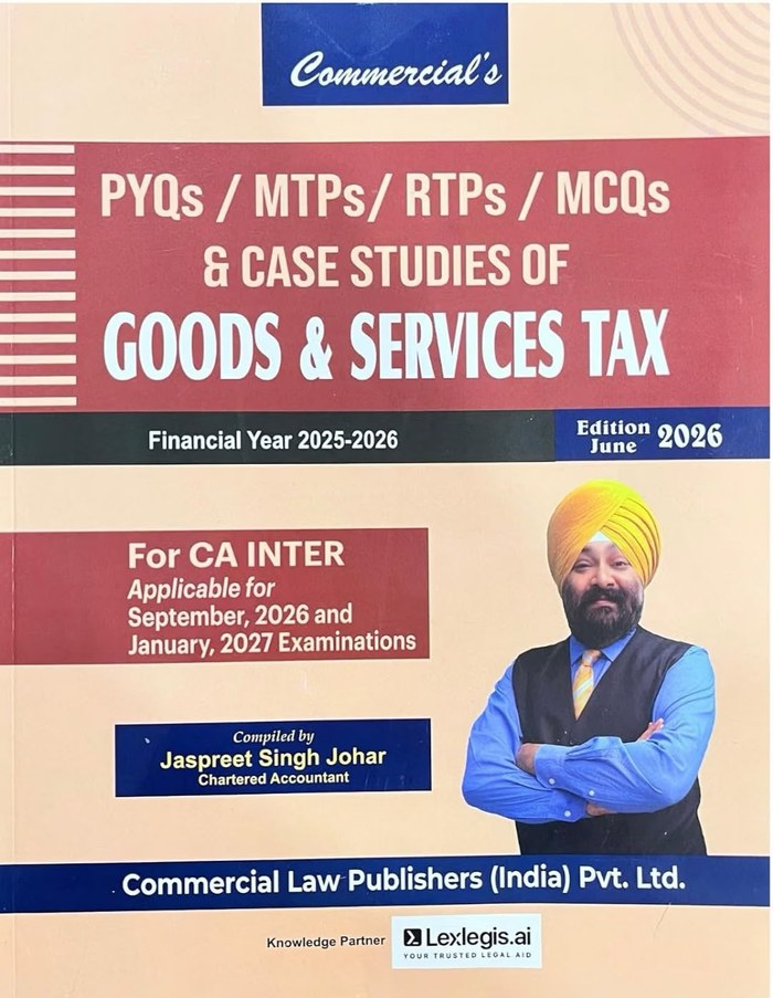 Commercial's PYQs / MTPs / RTPs / MCQs & Case Studies of Goods & Services Tax - Edition June 2026 Commercial's PYQs / MTPs / RTPs / MCQs & Case Studies of Goods & Services Tax - Edition June 2026