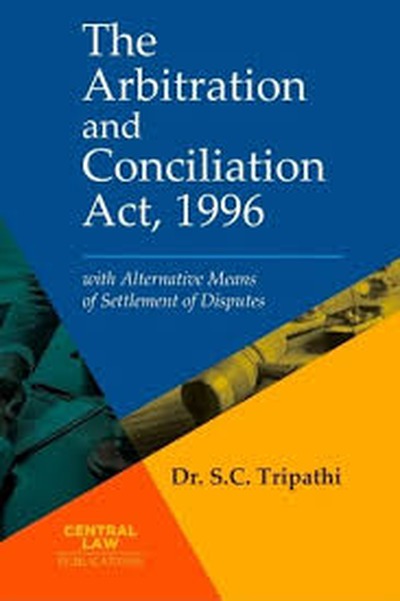 CLP's The Arbitration And Conciliation Act, 1996 (With Alternative Means Of Settlement Of Disputes) By Dr. S.C. Tripathi - 9th Edition
