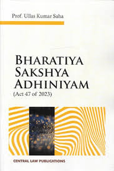 CLP's Bharatiya Sakshya Adhiniyam (Act 47 Of 2023) Commentary By Prof. Ullas Kumar Saha - 1st Edition 2026 CLP's Bharatiya Sakshya Adhiniyam (Act 47 Of 2023) Commentary By Prof. Ullas Kumar Saha - 1st Edition 2026