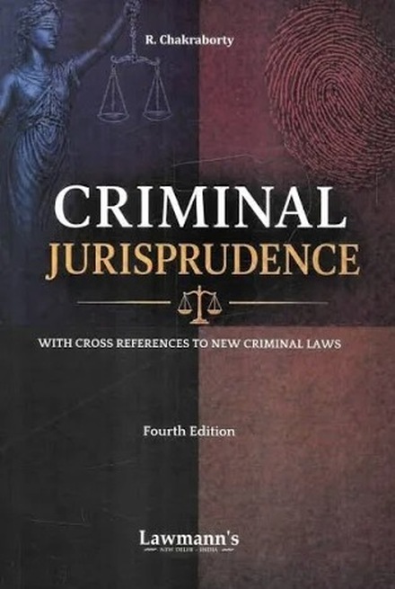 Lawmann's Criminal Jurisprudence With Cross References to New Criminal Laws by R. Chakraborty - 4th Edition 2027 Lawmann's Criminal Jurisprudence With Cross References to New Criminal Laws by R. Chakraborty - 4th Edition 2027