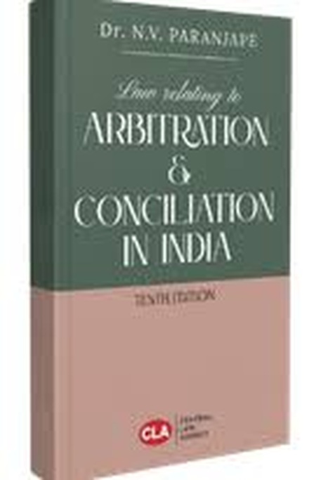 CLA's Law Relating to Arbitration & Conciliation in India by Dr. N. V. Paranjape - 10th Edition