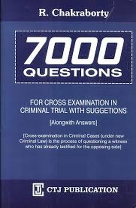 CTJ's 7000 Questions for Cross Examination in Criminal Trial with Suggestions (Alongwith Answers) - 3rd Edition 2026 CTJ's 7000 Questions for Cross Examination in Criminal Trial with Suggestions (Alongwith Answers) - 3rd Edition 2026